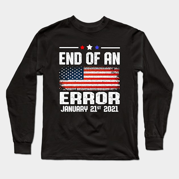 End of an Error January 21st 2021  Anti Trump Joe biden 46 president Long Sleeve T-Shirt by Moe99